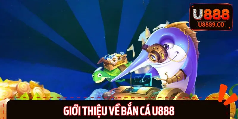 Sơ lược thông tin về chuyên mục bắn cá U888