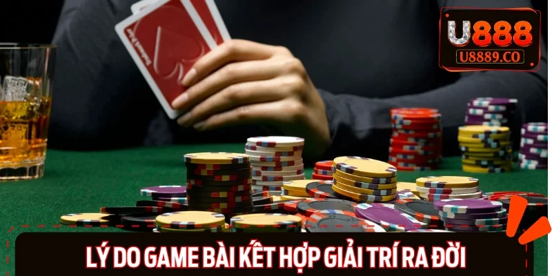 Game bài kết hợp giải trí được hình thành