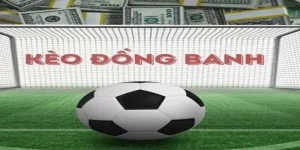 Kèo Đồng Banh – Tham Khảo Cách Chơi Trọn Vẹn Tại U888