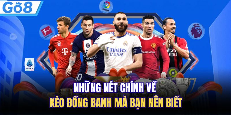 Những nét chính về kèo đồng banh mà bạn nên biết